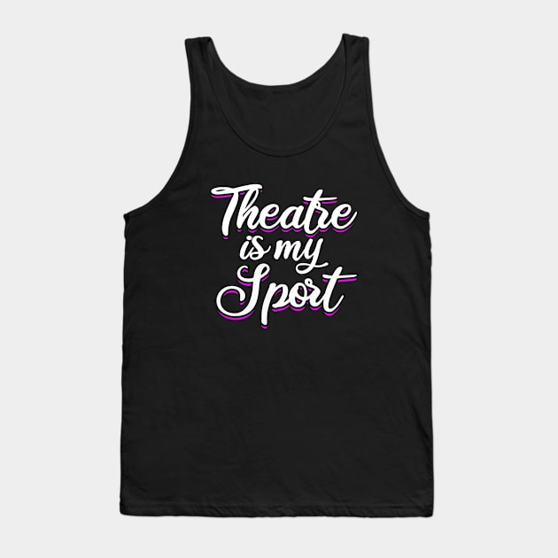 Theatre - Theatre Is My Sport Tank Top by Kudostees